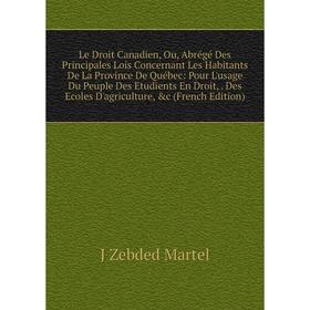 

Книга Le Droit Canadien, Ou, Abrégé Des Principales Lois Concernant Les Habitants De La Province De Québec: Pour L'usage Du Peuple Des Etudients