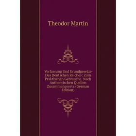 

Книга Verfassung Und Grundgesetze Des Deutschen Reiches: Zum Praktischen Gebrauche, Nach Authentischen Quellen Zusammengesetz