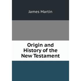 

Книга Origin and History of the New Testament