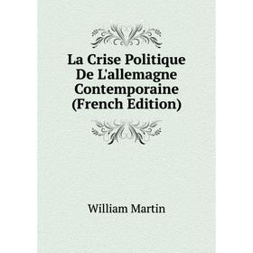 

Книга La Crise Politique De L'allemagne Contemporaine