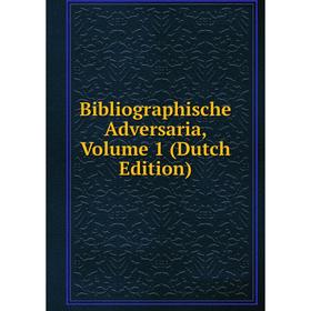 

Книга Bibliographische Adversaria, Volume 1 (Dutch Edition)