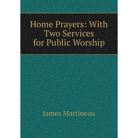 

Книга Home Prayers: With Two Services for Public Worship