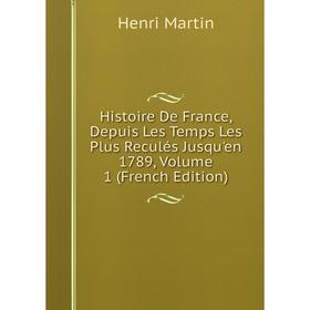 

Книга Histoire De France, Depuis Les Temps Les Plus Reculés Jusqu'en 1789, Volume 1 (French Edition)