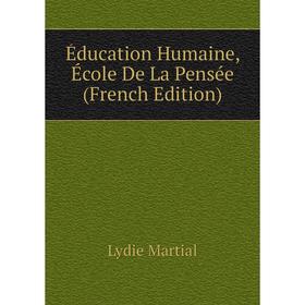 

Книга Éducation Humaine, École De La Pensée (French Edition)