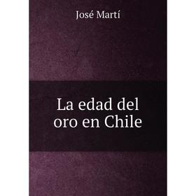 

Книга La edad del oro en Chile