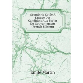 

Книга Géométrie Cotée À L'usage Des Candidats Aux Écoles Du Gouvernement (French Edition)