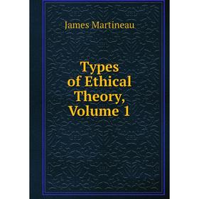 

Книга Types of Ethical Theory, Volume 1