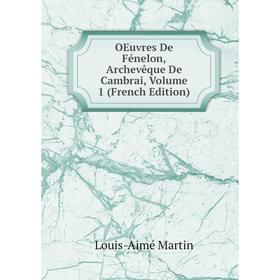 

Книга Oeuvres De Fénelon, Archevêque De Cambrai, Volume 1