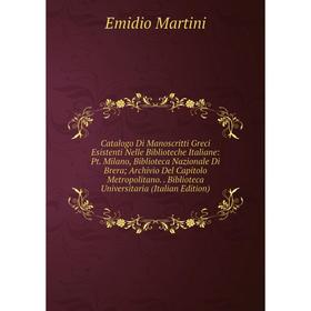

Книга Catalogo Di Manoscritti Greci Esistenti Nelle Biblioteche Italiane: Pt. Milano, Biblioteca Nazionale Di Brera; Archivio Del Capitolo Metropolita