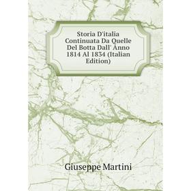 

Книга Storia D'italia Continuata Da Quelle Del Botta Dall' Anno 1814 Al 1834 (Italian Edition)