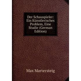 

Книга Der Schauspieler: Ein Künstlerisches Problem, Eine Studie (German Edition)