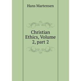 

Книга Christian Ethics, Volume 2, part 2