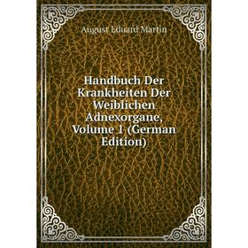 

Книга Handbuch Der Krankheiten Der Weiblichen Adnexorgane, Volume 1 (German Edition)