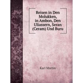 

Книга Reisen in Den Molukken, in Ambon, Den Uliassern, Seran (Ceram) Und Buru