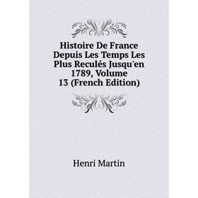 

Книга Histoire De France Depuis Les Temps Les Plus Reculés Jusqu'en 1789, Volume 13 (French Edition)