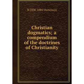 

Книга Christian dogmatics; a compendium of the doctrines of Christianity