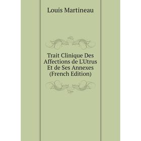 

Книга Trait Clinique Des Affections de L'Utrus Et de Ses Annexes (French Edition)