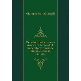 

Книга Delle lodi della cesarea maesta di Leopoldo I. imperatore: orazione funerale (Italian Edition)
