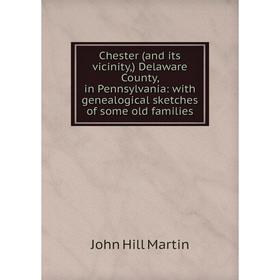 

Книга Chester (and its vicinity,) Delaware County, in Pennsylvania: with genealogical sketches of some old families