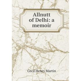 

Книга Allnutt of Delhi: a memoir