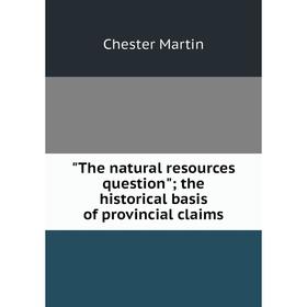

Книга The natural resources question; the historical basis of provincial claims