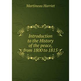 

Книга Introduction to the History of the peace, from 1800 to 1815