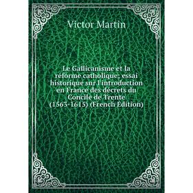 

Книга Le Gallicanisme et la réforme catholique; essai historique sur l'introduction en France des décrets du Concile de Trente (1563-1615)