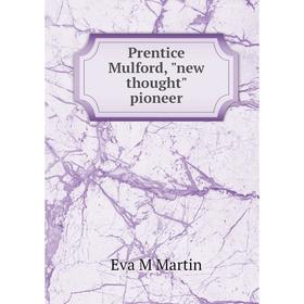 

Книга Prentice Mulford, new thought pioneer