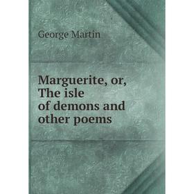

Книга Marguerite, or the isle of demons and other poems