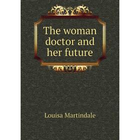 

Книга The woman doctor and her future