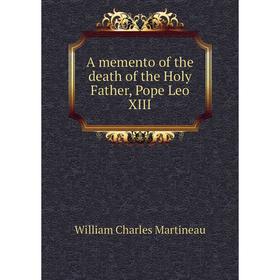 

Книга A memento of the death of the Holy Father, Pope Leo XIII