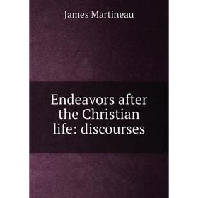 

Книга Endeavors after the Christian life: discourses