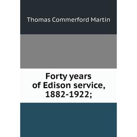 

Книга Forty years of Edison service, 1882-1922