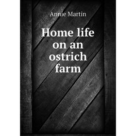 

Книга Home life on an ostrich farm