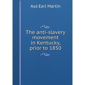 

Книга The anti-slavery movement in Kentucky, prior to 1850