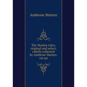 

Книга The Stanley tales, original and select, chiefly collected by Ambrose Marten. 1st ser