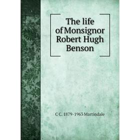 

Книга The life of Monsignor Robert Hugh Benson