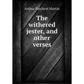 

Книга The withered jester, and other verses