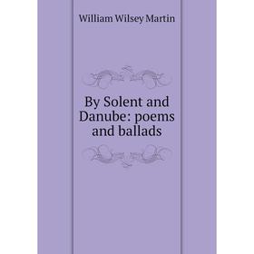 

Книга By Solent and Danube: poems and ballads