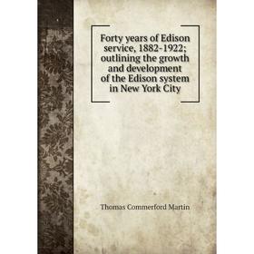 

Книга Forty years of Edison service, 1882-1922; outlining the growth and development of the Edison system in New York City