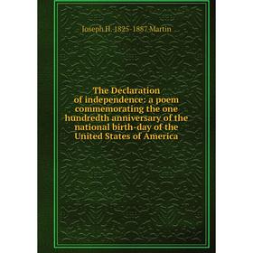 

Книга The Declaration of independence: a poem commemorating the one hundredth anniversary of the national birth-day of the United States of America