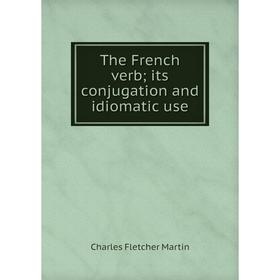 

Книга The French verb; its conjugation and idiomatic use