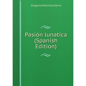 

Книга Pasión lunatica