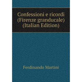 

Книга Confessioni e ricordi (Firenze granducale) (Italian Edition)