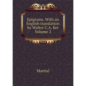 

Книга Epigrams. With an English translation by Walter C.A. Ker Volume 2