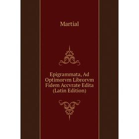 

Книга Epigrammata, Ad Optimorvm Librorvm Fidem Accvrate Edita (Latin Edition)
