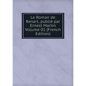 

Книга Le Roman de Renart, publié par Ernest Martin Volume 01