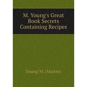 

Книга M Young's Great Book Secrets Containing Recipes