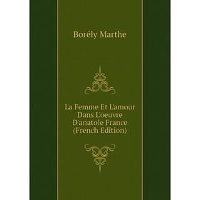 

Книга La Femme Et L'amour Dans L'oeuvre D'anatole France