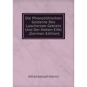 

Книга Die Phonolithischen Gesteine Des Laachersee-Gebiets Und Der Hohen Eifel. (German Edition)